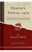 Heaton's Annual, 1919: The Reference Book of Canada (with Maps), the Standard Authority on the Customs Tariff (Classic Reprint)