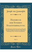 Handbuch Der Inneren Staatsverwaltung, Vol. 1: Mit Rücksicht Auf Die Umstände Und Begriffe Der Zeit; Enthaltend: Nebst Der Allgemeinen Einleitung, Einen Theil Der Staatspolizey (Classic Reprint)