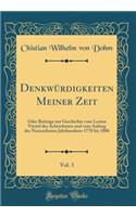Denkwï¿½rdigkeiten Meiner Zeit, Vol. 3: Oder Beitrï¿½ge Zur Geschichte Vom Lezten Viertel Des Achtzehnten Und Vom Anfang Des Neunzehnten Jahrhunderts 1778 Bis 1806 (Classic Reprint)
