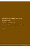 Reversing Lowry-MacLean Syndrome: As God Intended the Raw Vegan Plant-Based Detoxification & Regeneration Workbook for Healing Patients. Volume 1