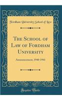 The School of Law of Fordham University: Announcement, 1940-1941 (Classic Reprint)