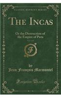 The Incas, Vol. 1 of 2: Or the Destruction of the Empire of Peru (Classic Reprint)