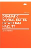 Dramatic Works. Edited by William Hazlitt Volume 2