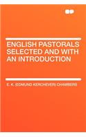 English Pastorals Selected and with an Introduction: (English)