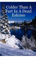 Colder Than a Fart in a Dead Eskimo: (English)