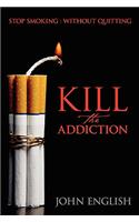 Kill the Addiction