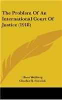 Problem Of An International Court Of Justice (1918)