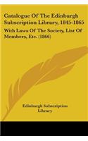 Catalogue Of The Edinburgh Subscription Library, 1845-1865