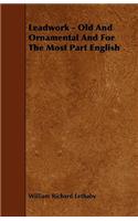 Leadwork - Old and Ornamental and for the Most Part English
