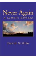 Never Again: A Catholic Boyhood