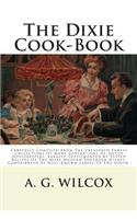 The Dixie Cook-Book: Carefully Compiled from the Treasured Family Collections of Many Generations of Noted Housekeepers: Largely Supplemented by Tested Recipes of the More Modern Southern Dishes, Contributed by Well-Known Ladies of the South.: (English)