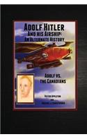 Adolf Hitler and His Airship: An Alternate History: Adolf vs. the Canadians Part 3 of the Hitler Chronicles