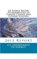 US Energy Sector Vulnerabilities to Climate Change And Extreme Weather