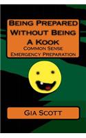 Being Prepared Without Being A Kook: Common Sense Emergency Preparation(English)