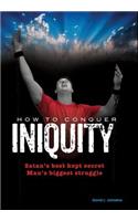 How To Conquer Iniquity