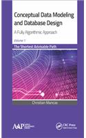 Conceptual Data Modeling and Database Design: A Fully Algorithmic Approach, Volume 1: The Shortest Advisable Path