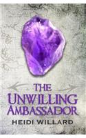 The Unwilling Ambassador (The Unwilling #3)
