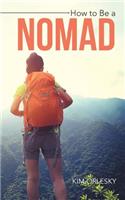 How to Be a Nomad: Go from Business Suit to World Backpacker(English)