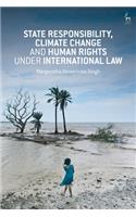 State Responsibility, Climate Change and Human Rights Under International Law