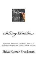 Solving Problems: A problem manager's handbook, a guide to implementing problem process for IT services