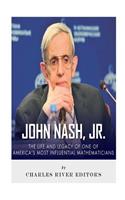 John Nash, Jr.: The Life and Legacy of One of America's Most Influential Mathematicians