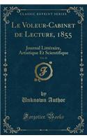 Le Voleur-Cabinet de Lecture, 1855, Vol. 28: Journal Littéraire, Artistique Et Scientifique (Classic Reprint)
