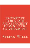 Prototype for a Fair and Efficient Democratic Government
