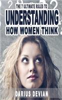 7 Ultimate Rules To Understanding How Women Think