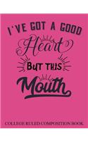 College Ruled Composition Book Pink I?ve got a Good Heart but this Mouth