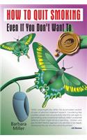 How to Quit Smoking Even If You Don't Want to: (English)