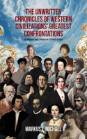 Unwritten Chronicles of Western Civilizations' Greatest Confrontations