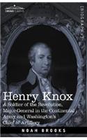 Henry Knox: A Soldier of the Revolution, Major-General in the Continental Army and Washington's Chief of Artillery