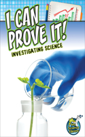 I Can Prove It!: Investigating Science(My Science Library)