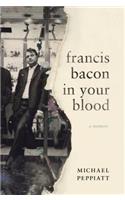 Francis Bacon in Your Blood