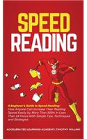 Speed Reading: A Beginner's Guide to Speed Reading: How Anyone Can Increase Their Reading Speed Easily by More Than 200% In Less Than 24 Hours With Simple Tips, Te
