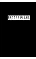 Escape Plans - 6 x 9 Inches (Funny Perfect Gag Gift, Organizer, Notes, Goals & To Do Lists): Lined Notebook/ Journal 120 pages, Soft Cover, Matte finish