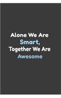 Alone We Are Smart, Together We Are Awesome, Funny Office Journals for Coworker: Size 6x 9 with 120 pages