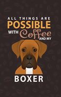All Things Are Possible With Coffee and My Boxer