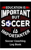 Education Is Important But Soccer Is Importanter Soccer Coaching Log Book