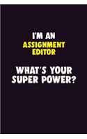 I'M An Assignment Editor, What's Your Super Power?: 6X9 120 pages Career Notebook Unlined Writing Journal