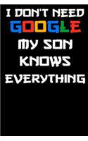 I don't need google my son knows everything Notebook Birthday Gift