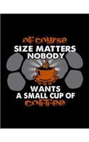 Of Course Size Matters Nobody Wants A Small Cup Of Coffee