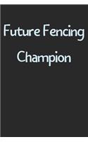 Future Fencing Champion: Lined Journal, 120 Pages, 6 x 9, Funny Fencing Gift Idea, Black Matte Finish (Future Fencing Champion Journal)