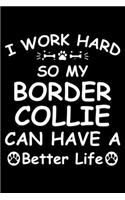 I Work Hard So My Border Collie Can Have A Better Life