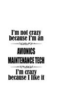 I'm Not Crazy Because I'm An Avionics Maintenance Tech I'm Crazy Because I like It: Creative Avionics Maintenance Tech Notebook, Avionics Maintenance Technician Journal Gift, Diary, Doodle Gift or Notebook - 6 x 9 Compact Size, 109 