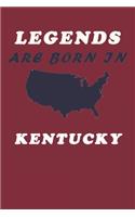 LEGENDS ARE BORN IN Kentucky Notebook Birthday Gift