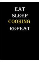 Eat, Sleep, Cooking, Repeat Journal: White Lined Notebook / Journal/ Dairy/ planner funny gift for every hobby meme lover, 120 Pages, 6x9, Soft Cover, Matte Finish