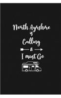 North Ayrshire is Calling and I Must Go: 6''x9'' Lined Writing Notebook Journal, 120 Pages, Best Novelty Birthday Santa Christmas Gift For Friends, Fathers, ... Cover With White Quote and W