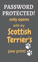 Password Protected! only opens with my Scottish Terrier's paw print!: For Scottish Terrier Dog Fans