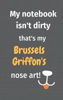 My notebook isn't dirty that's my Brussels Griffon's nose art: For Brussels Griffon Dog Fans